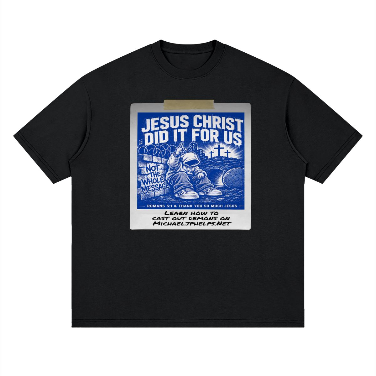JESUS CHRIST DID IT FOR US NOT THE WHOLE MESSAGE T-Shirt