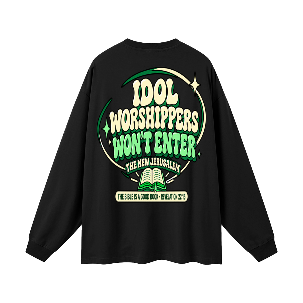 Idol worshippers won't enter the New Jerusalem Long Sleeve T-Shirt