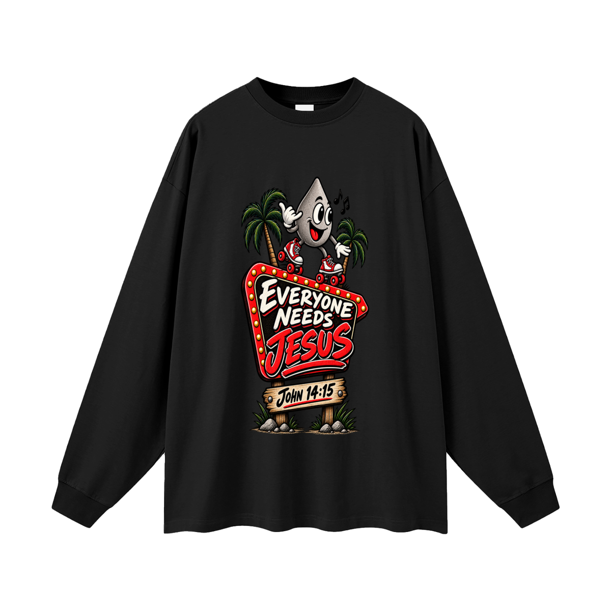 EVERYONE NEEDS JESUS . JOHN 14:15. Long Sleeve T-Shirt