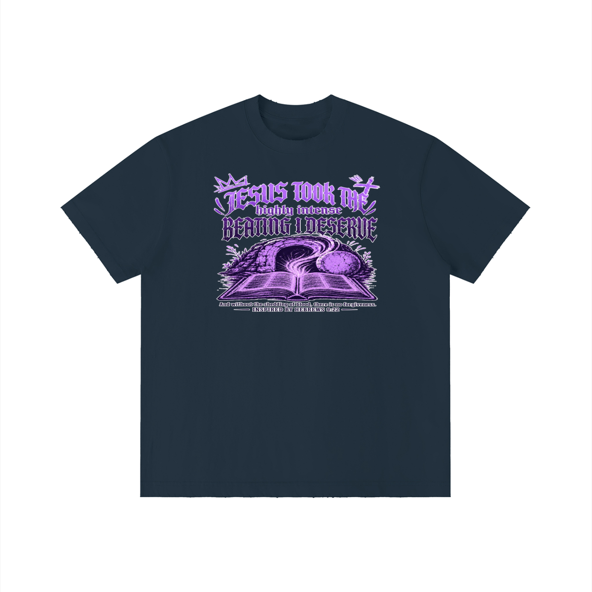 JESUS TOOK THE highly intense BEATING I DESERVE And without the shedding of blood, there is no forgiveness. INSPIRED BY HEBREWS 9:22 T-Shirt