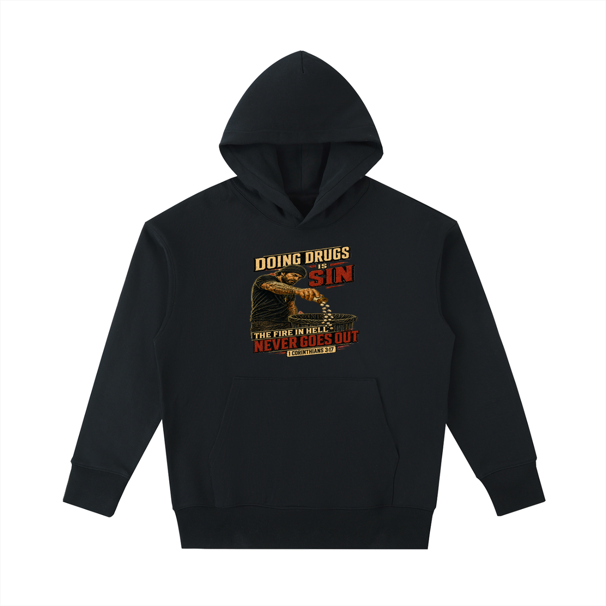 DOING DRUGS IS SIN THE FIRE IN HELL NEVER GOES OUT Hoodie