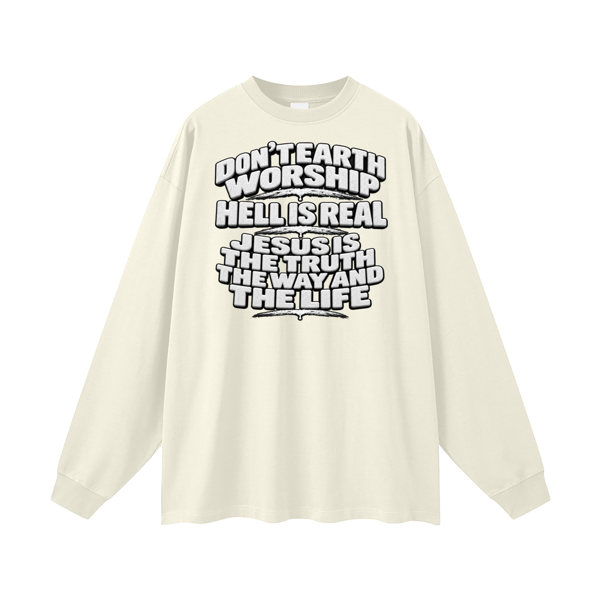 Don't Earth worship hell is real Jesus is the way the truth and the life Long Sleeve T-Shirt