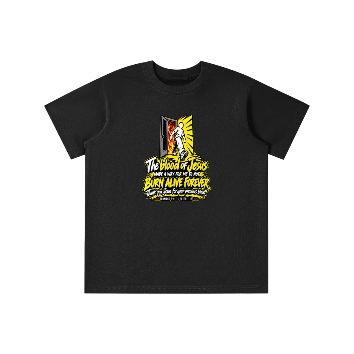 THE BLOOD OF JESUS MADE A WAY FOR ME TO NOT BURN ALIVE FOREVER THANK YOU JESUS FOR YOUR PRECIOUS BLOOD! (ROMANS 5:9 / 1 PETER 1:19) youth T-shirt