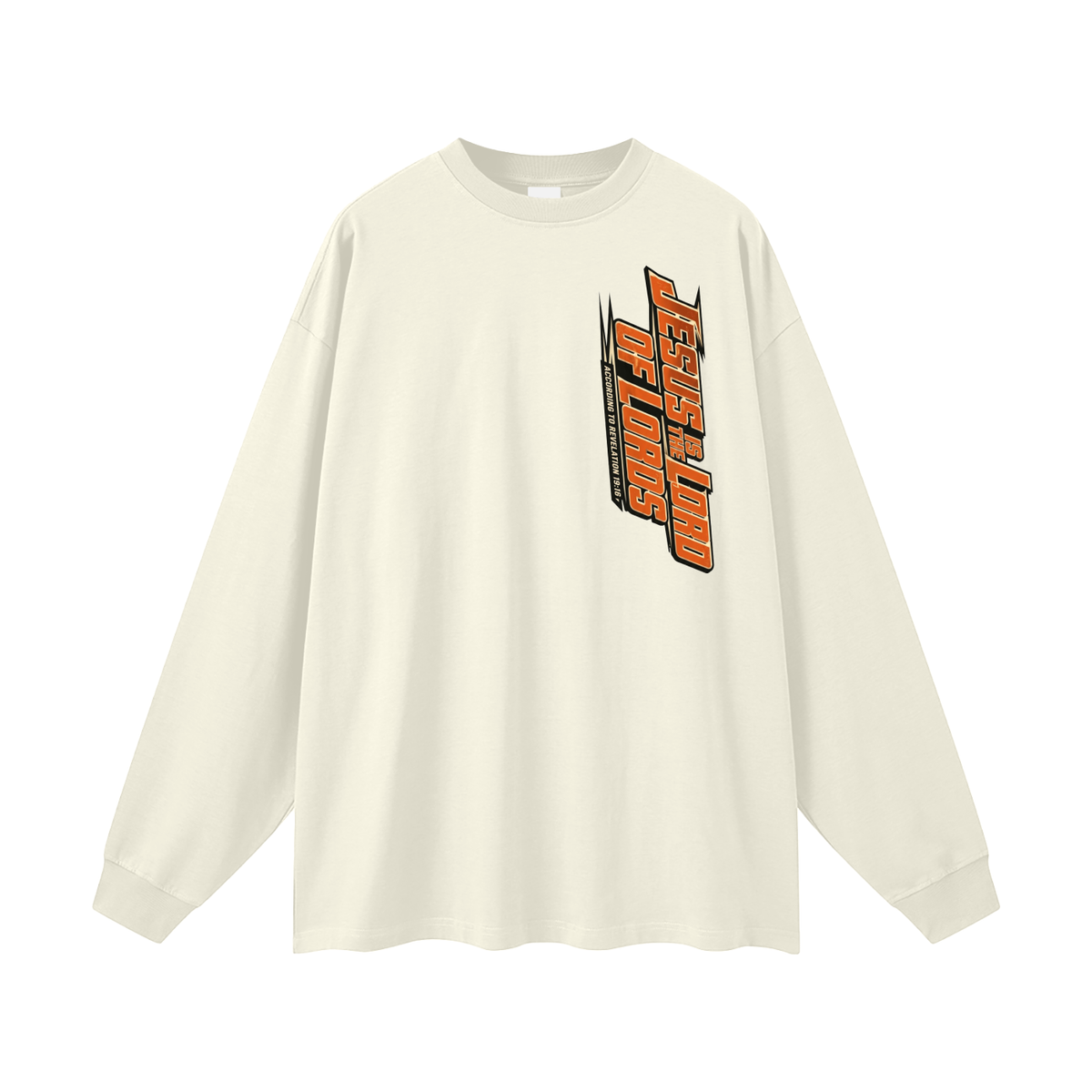 JESUS IS THE LORD OF LORDS ACCORDING TO REVELATION 19:16 Long Sleeve T-Shirt