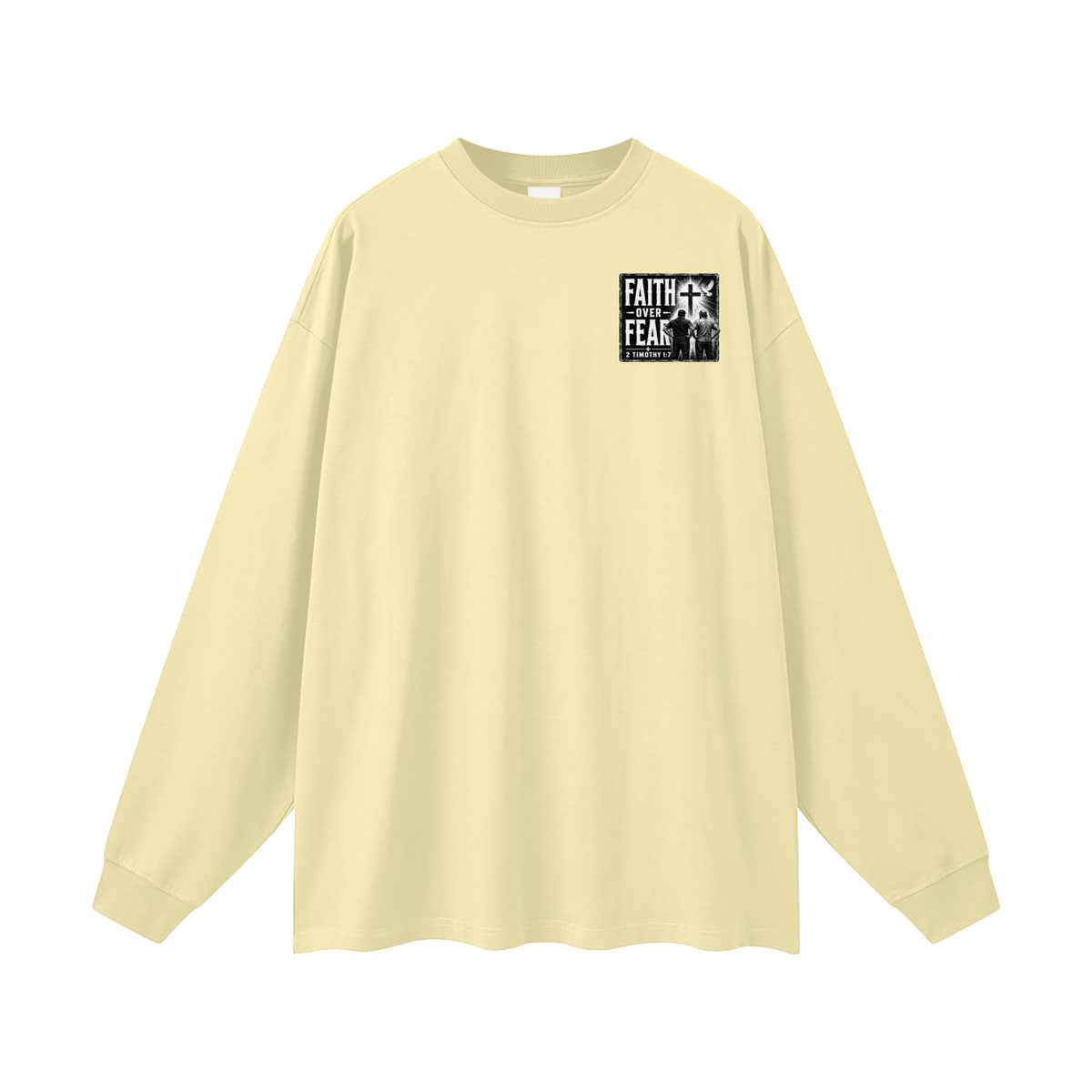 FAITH OVER FEAR + 2 TIMOTHY 1:7 Long Sleeve T-Shirt