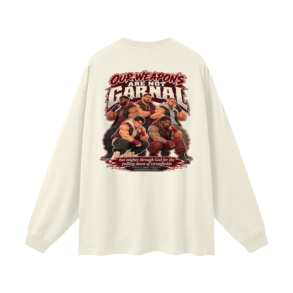HUMANS ARE STUPID (Jeremiah 4:22) OUR WEAPONS ARE NOT CARNAL but mighty through God for the pulling down of strongholds SATAN IS MOST LIKELY A DISEMBODIED SPIRIT Long Sleeve T-Shirt