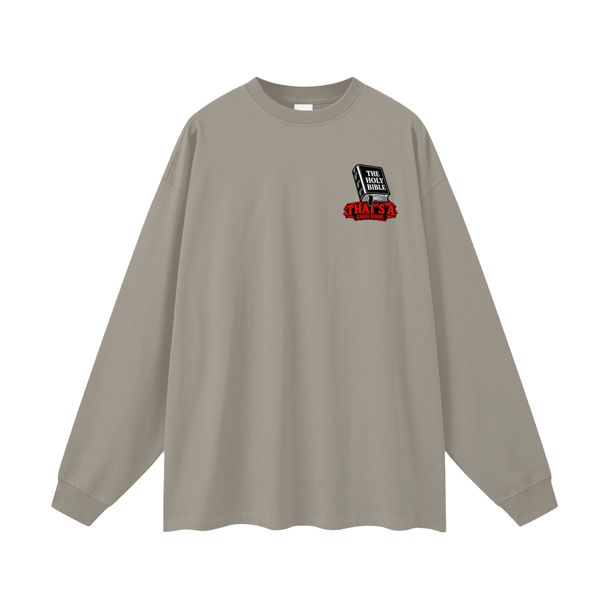 THE HOLY BIBLE THAT'S A GOOD BOOK SPIRITUAL WARFARE YOU CAN LEARN METHODS TO CAST OUT DEMONS ON MICHAELJPHELPS.NET Long Sleeve T-Shirt