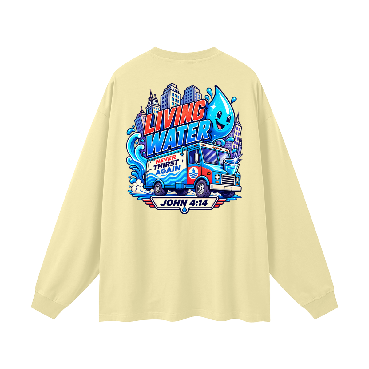 Living Water Never Thirst again Long Sleeve T-Shirt