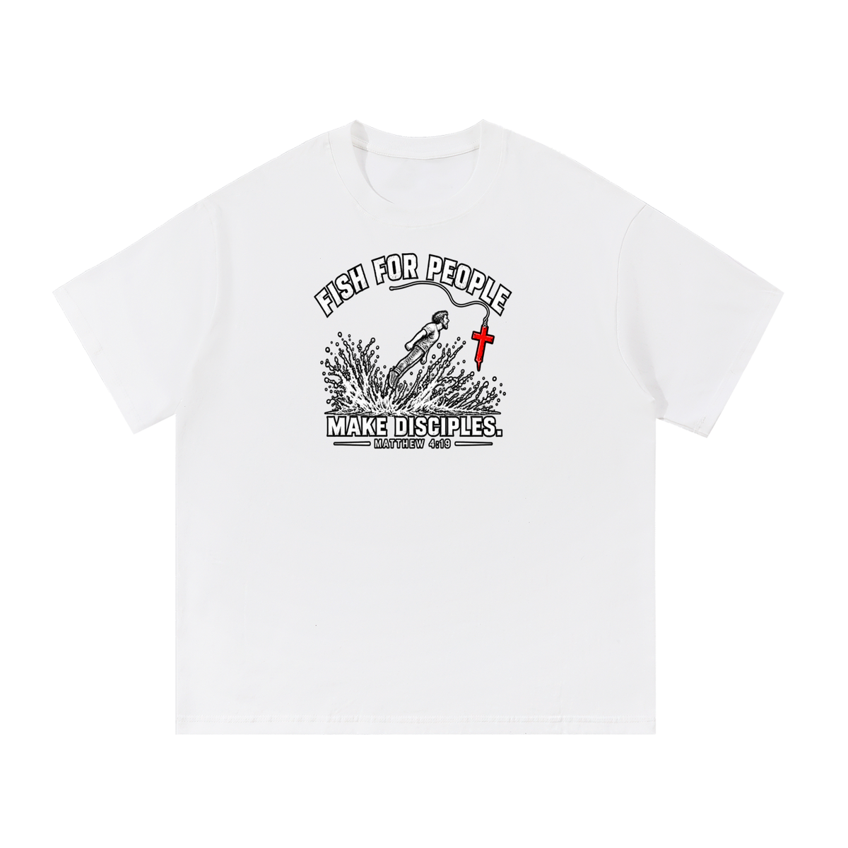 FISH FOR PEOPLE MAKE DISCIPLES. - MATTHEW 4:19 -  T-Shirt