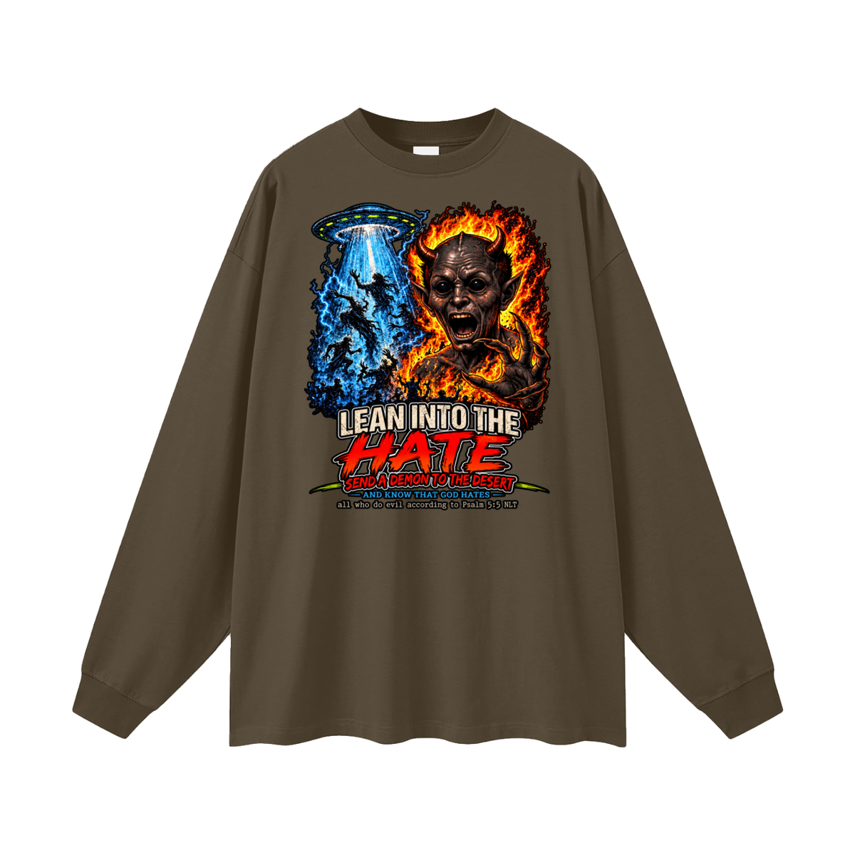 LEAN INTO THE HATE SEND A DEMON TO DESERT AND KNOW THAT GOD HATES ALL WHO DO EVIL ACCORDING TO PSALM 5:5 NLT LEARN HOW TO SEND A DEMON TO THE DESERT ON MICHAELJPHELPS.NET Long Sleeve T-Shirt