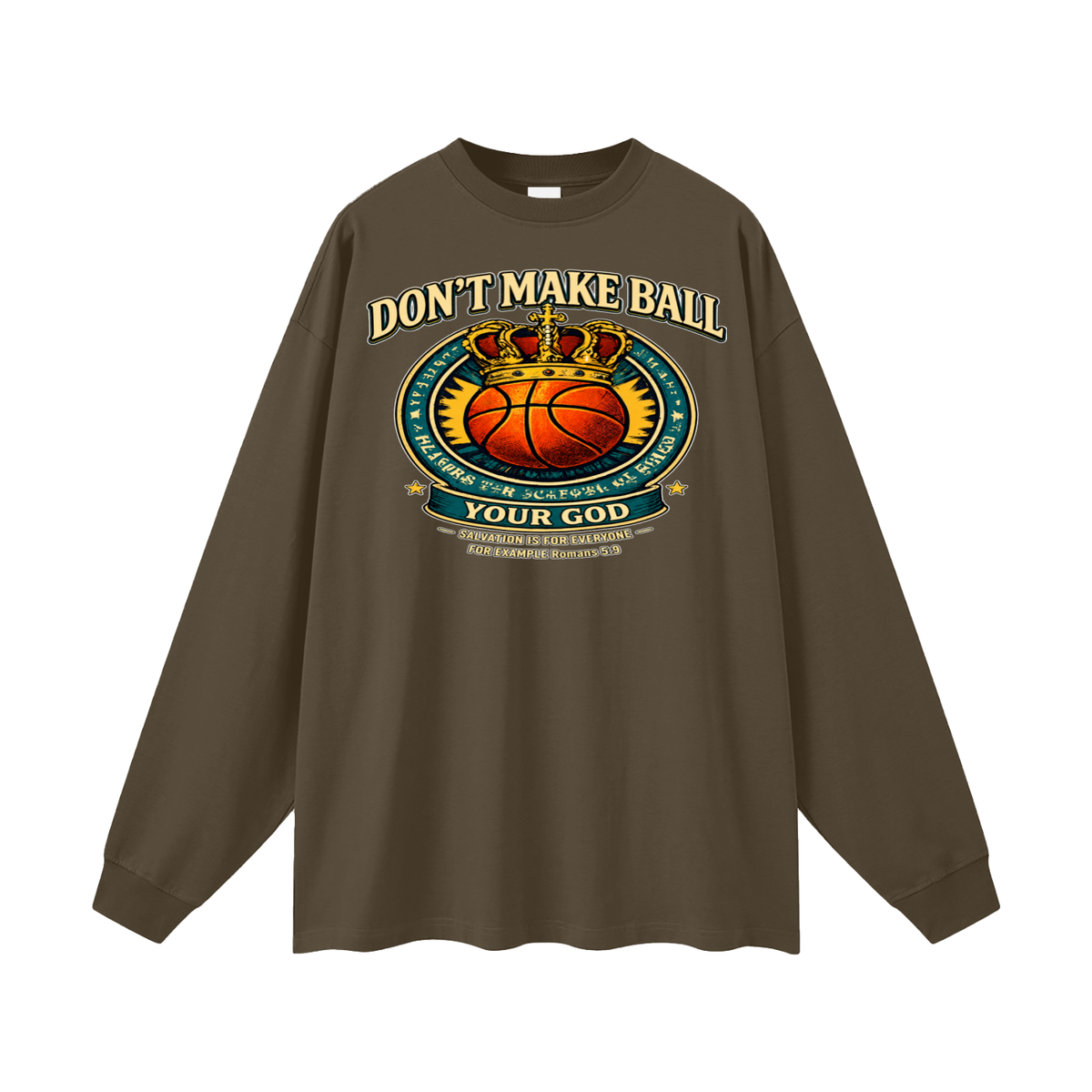 DON'T MAKE BALL YOUR GOD SALVATION IS FOR EVERYONE FOR EXAMPLE Romans 5:9 Long Sleeve T-Shirt