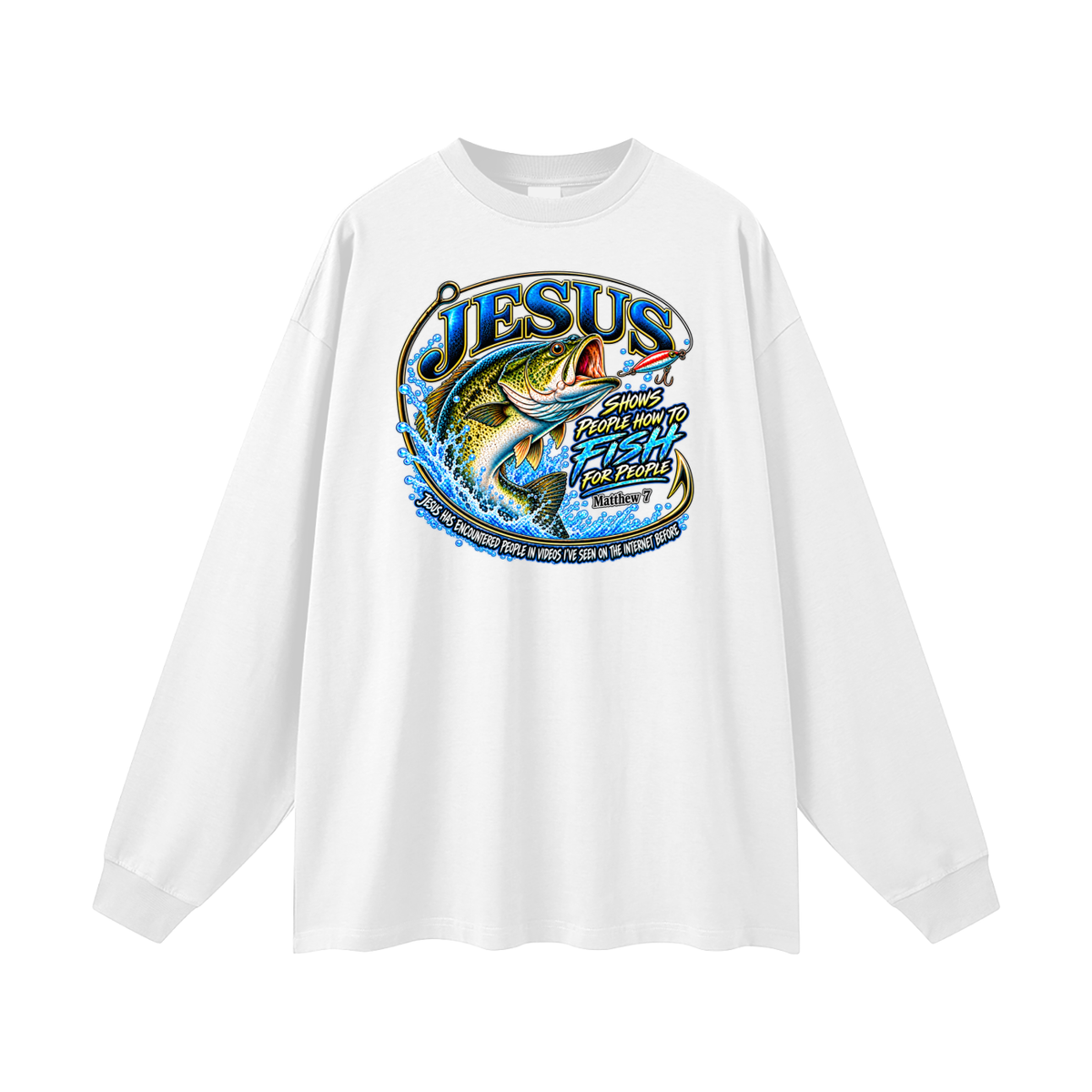 JESUS SHOWS PEOPLE HOW TO FISH FOR PEOPLE _ Matthew 7 Long Sleeve T-Shirt