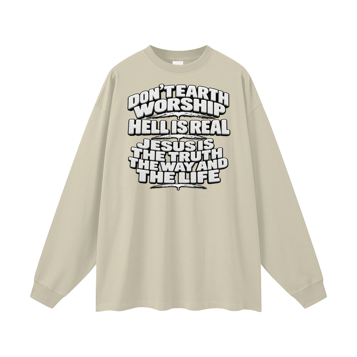 Don't Earth worship hell is real Jesus is the way the truth and the life Long Sleeve T-Shirt