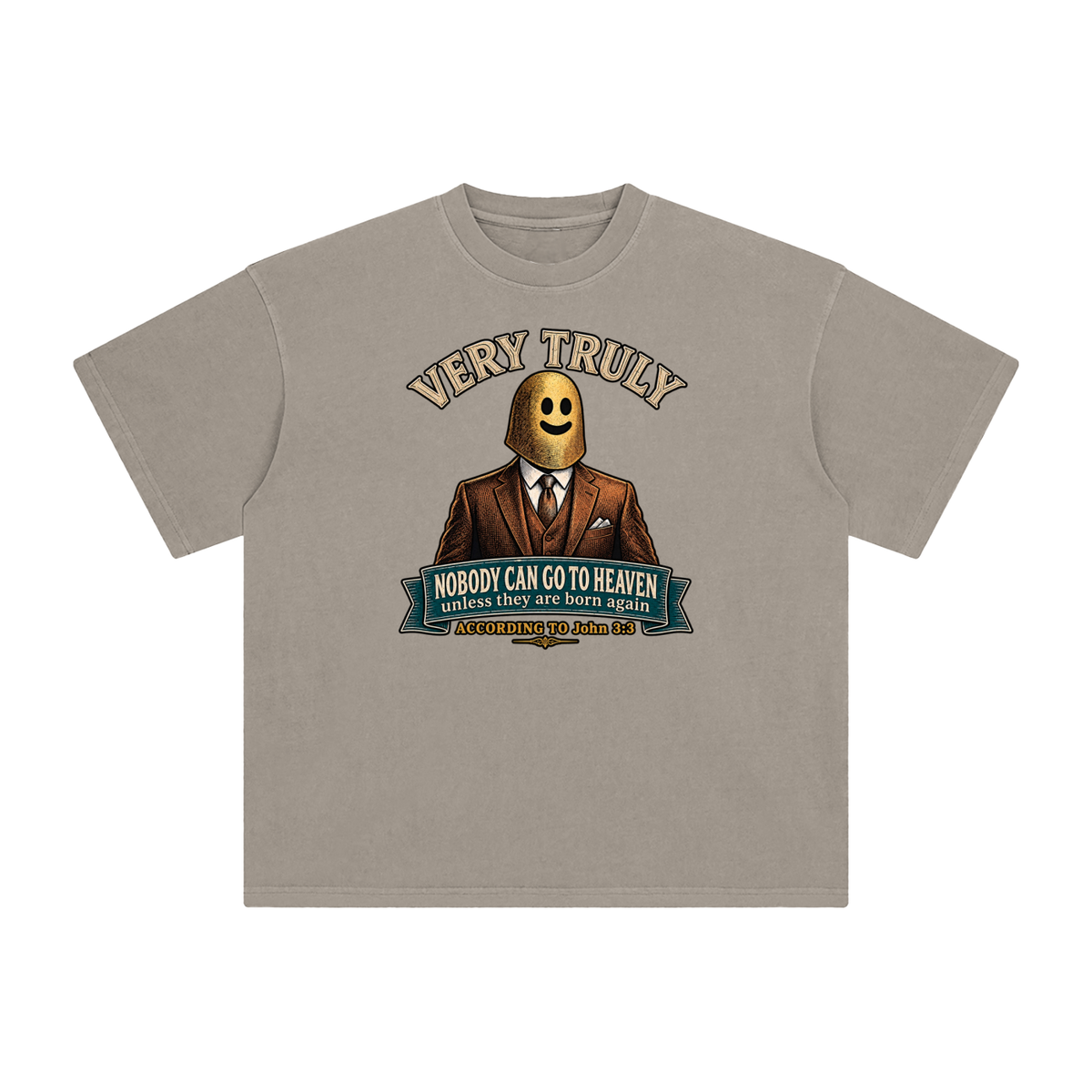 VERY TRULY NOBODY CAN GO TO HEAVEN unless they are born again ACCORDING TO John 3:3 T-Shirt