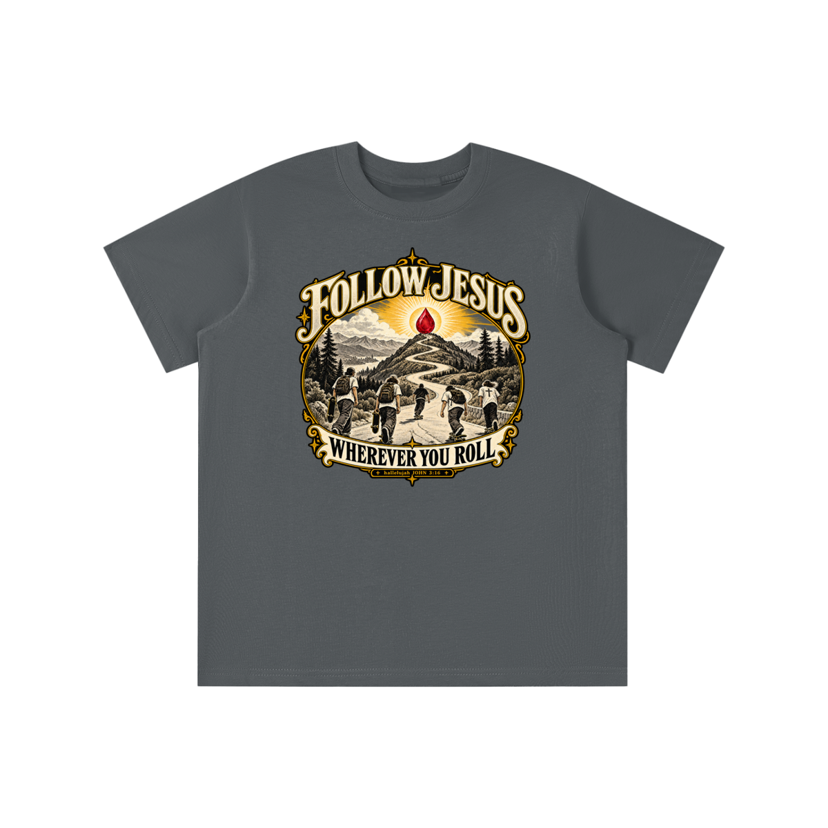 FOLLOW JESUS WHEREVER YOU ROLL hallelujah JOHN 3:16 youth T-shirt