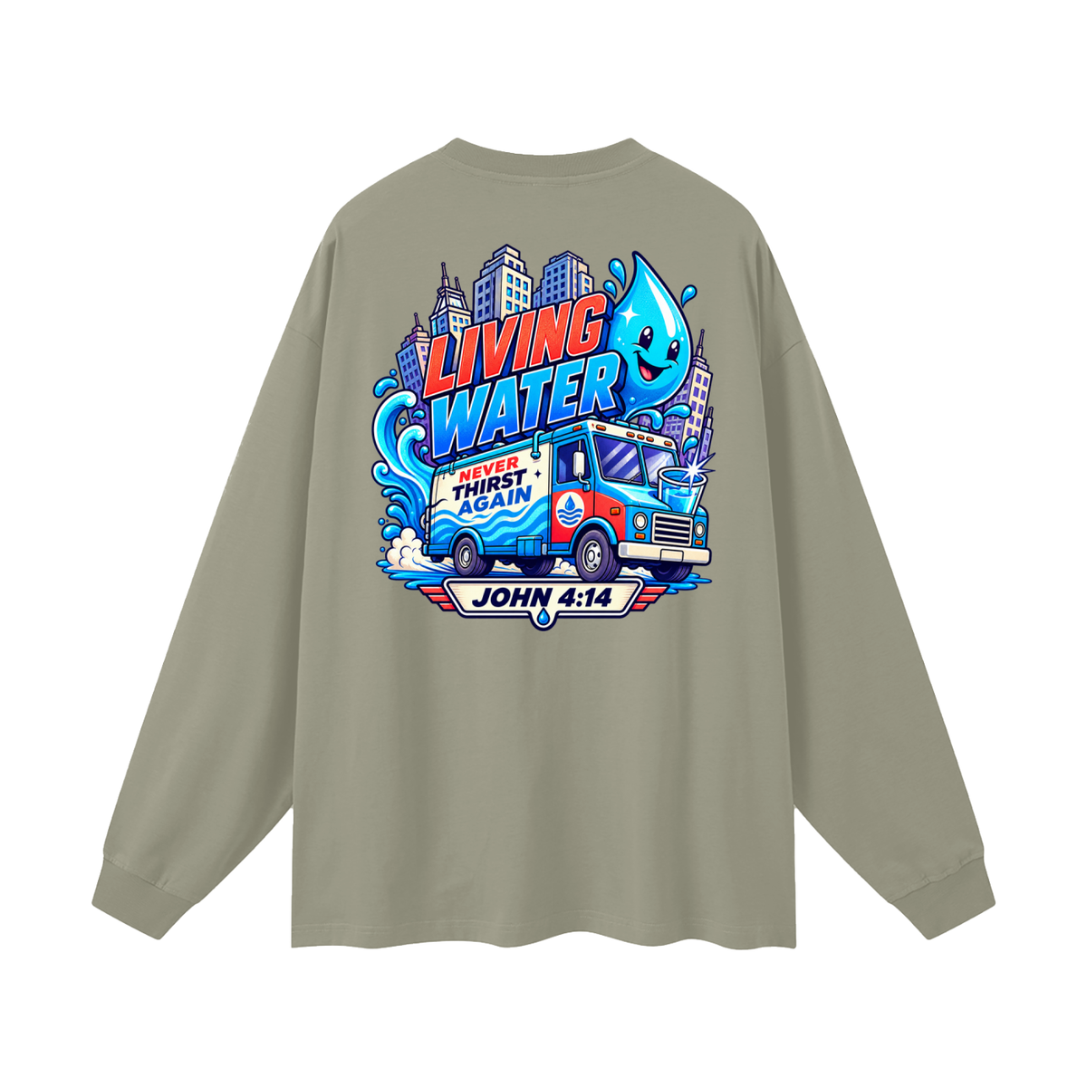 Living Water Never Thirst again Long Sleeve T-Shirt