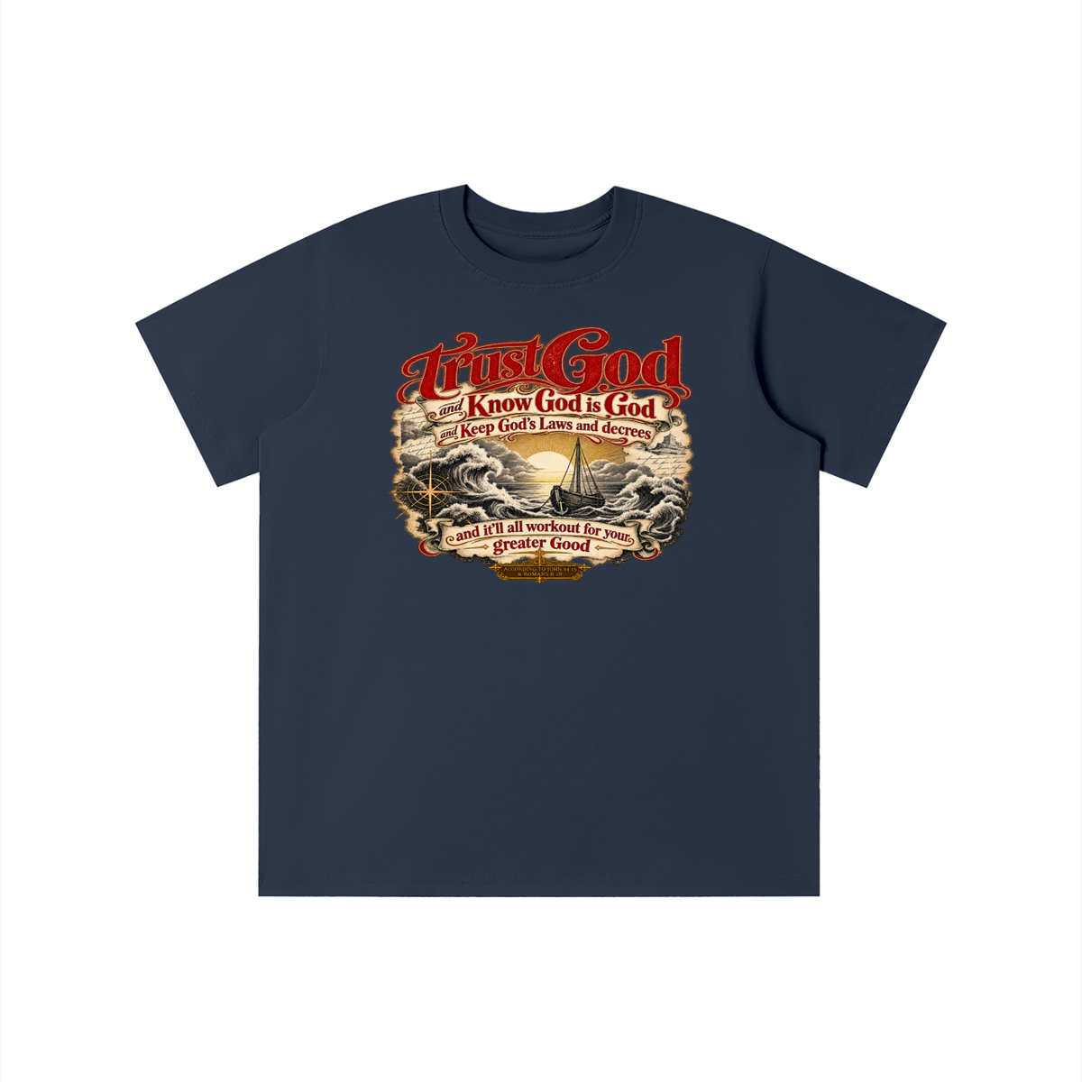 Trust God and Know God is God and Keep God's Laws and decrees and it'll all workout for your greater Good ACCORDING TO JOHN 14:15 & ROMANS 8:28 youth T-shirt