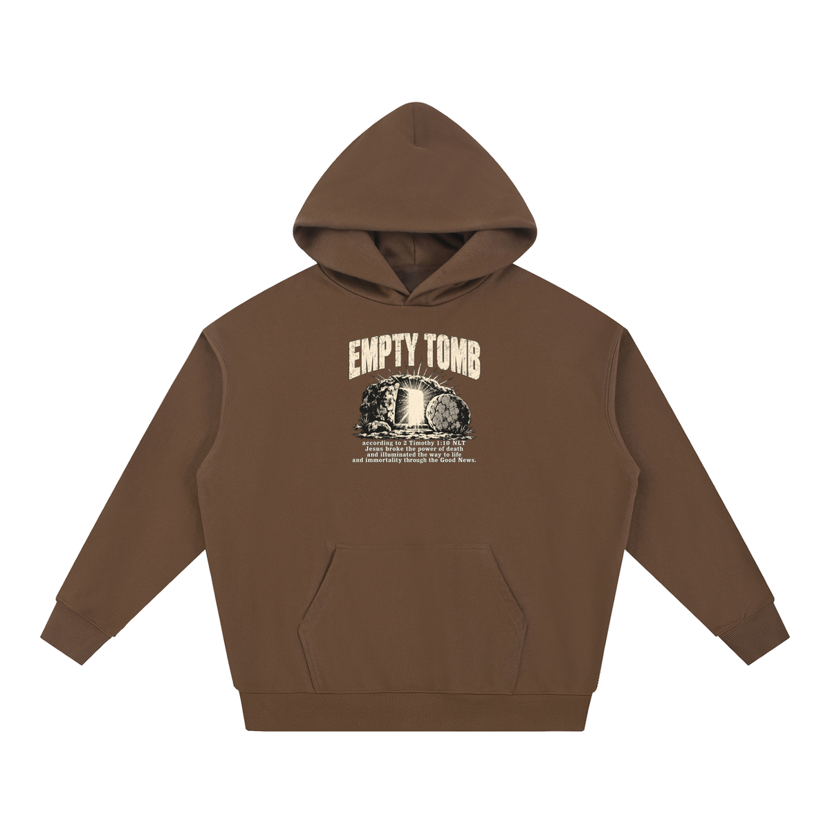 EMPTY TOMB according 2 Timothy 1:10 NLT Jesus broke the power of death and illuminated the way to life and immortality though the good news Hoodie