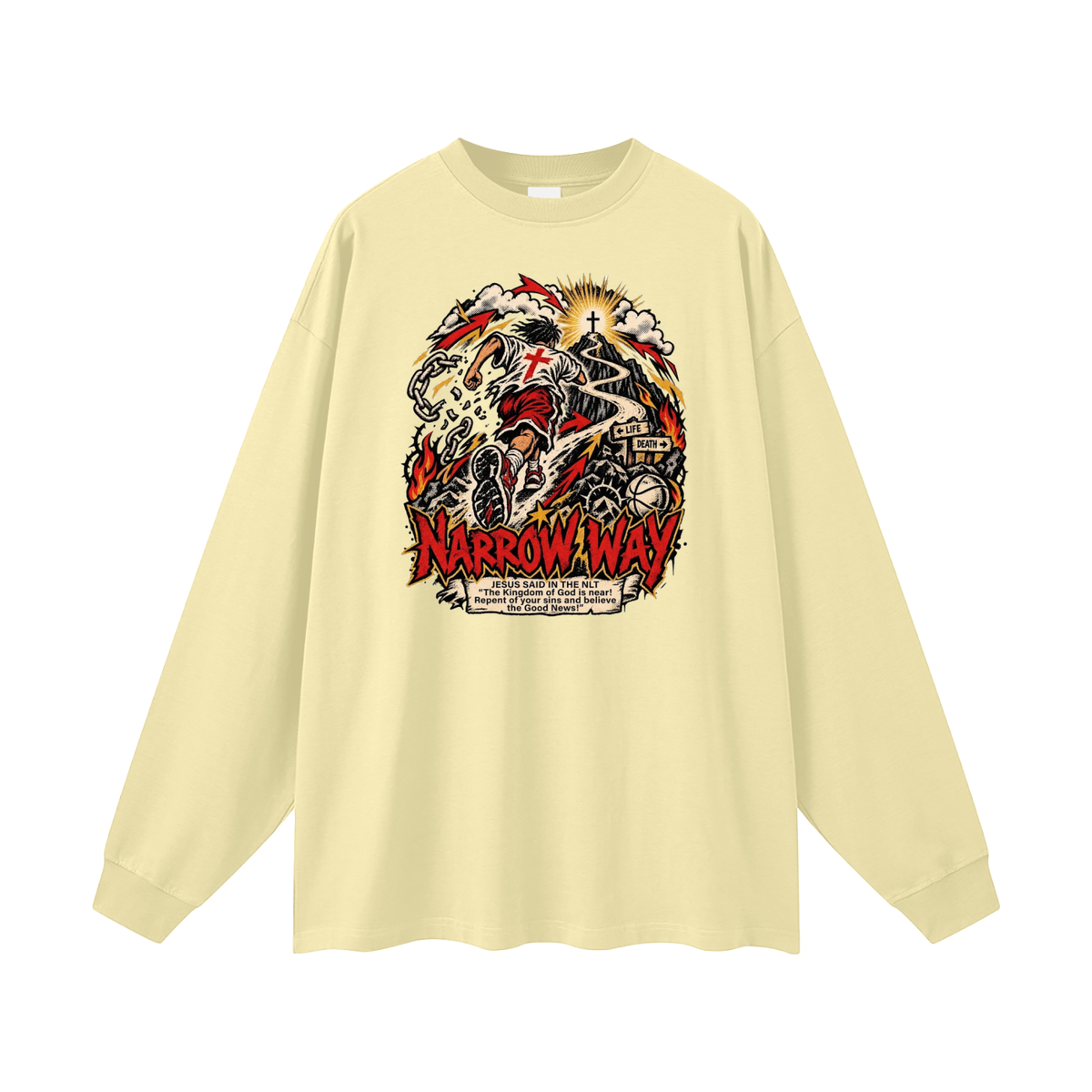 NARROW WAY JESUS SAID IN NLT "The kingdom of God is near! Repent of your sins and believe the Good News!" Long Sleeve T-Shirt