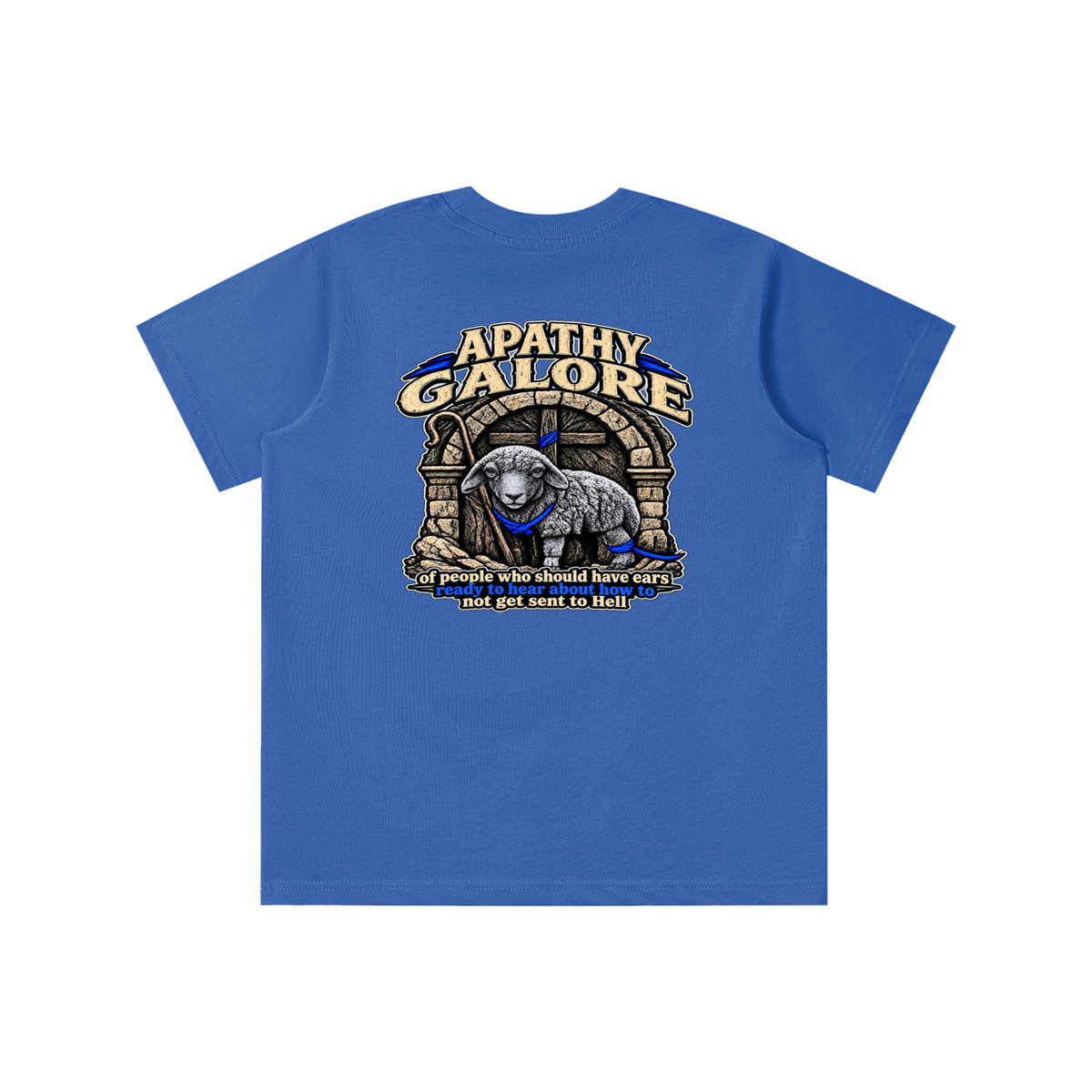 APATHY GALORE of people who should have ears ready to ears ready to hear about how to not get sent to Hell youth T-shirt