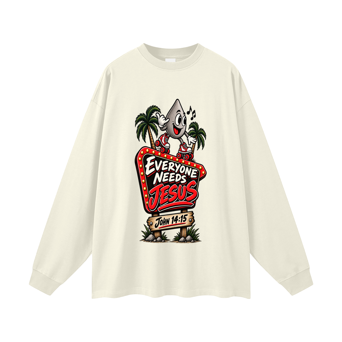 EVERYONE NEEDS JESUS . JOHN 14:15. Long Sleeve T-Shirt