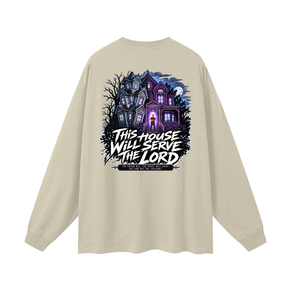 JESUS IS LORD ACCORDING TO JOHN 10:30 THIS HOUSE WiLL SERVE THE LORD THE PERSON WILL "THE HOUSE" WILL SERVE THE LORD NOT THE "BUILDING" Long Sleeve T-Shirt