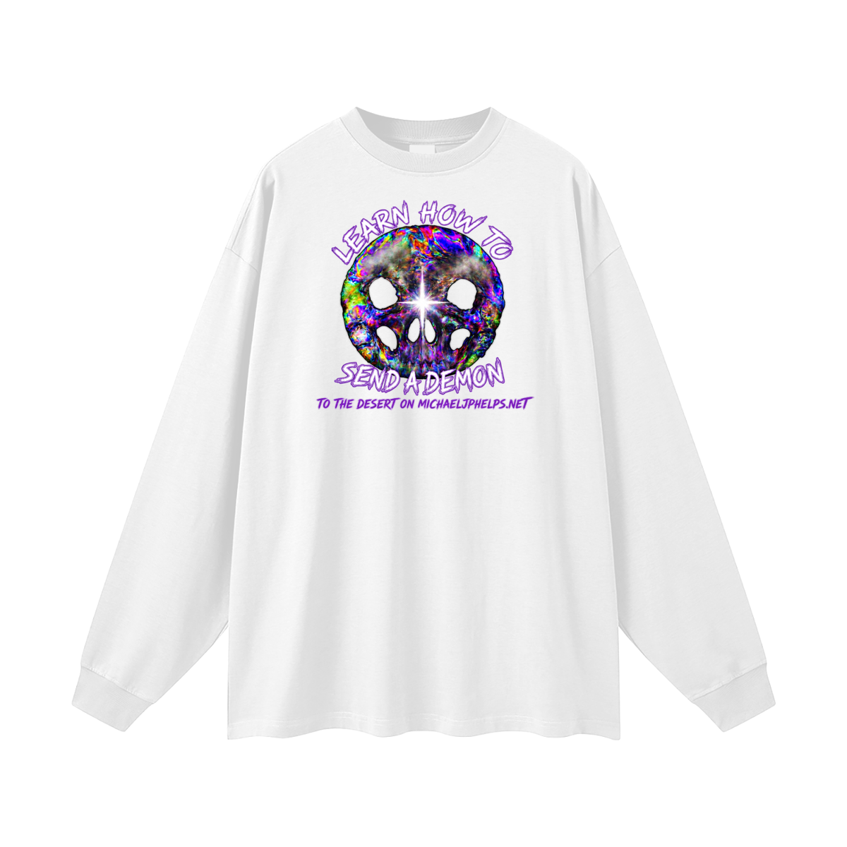 LEARN HOW TO SEND A DEMON TO THE DESERT ON MICHAELJPHELPS.NET Long Sleeve T-Shirt