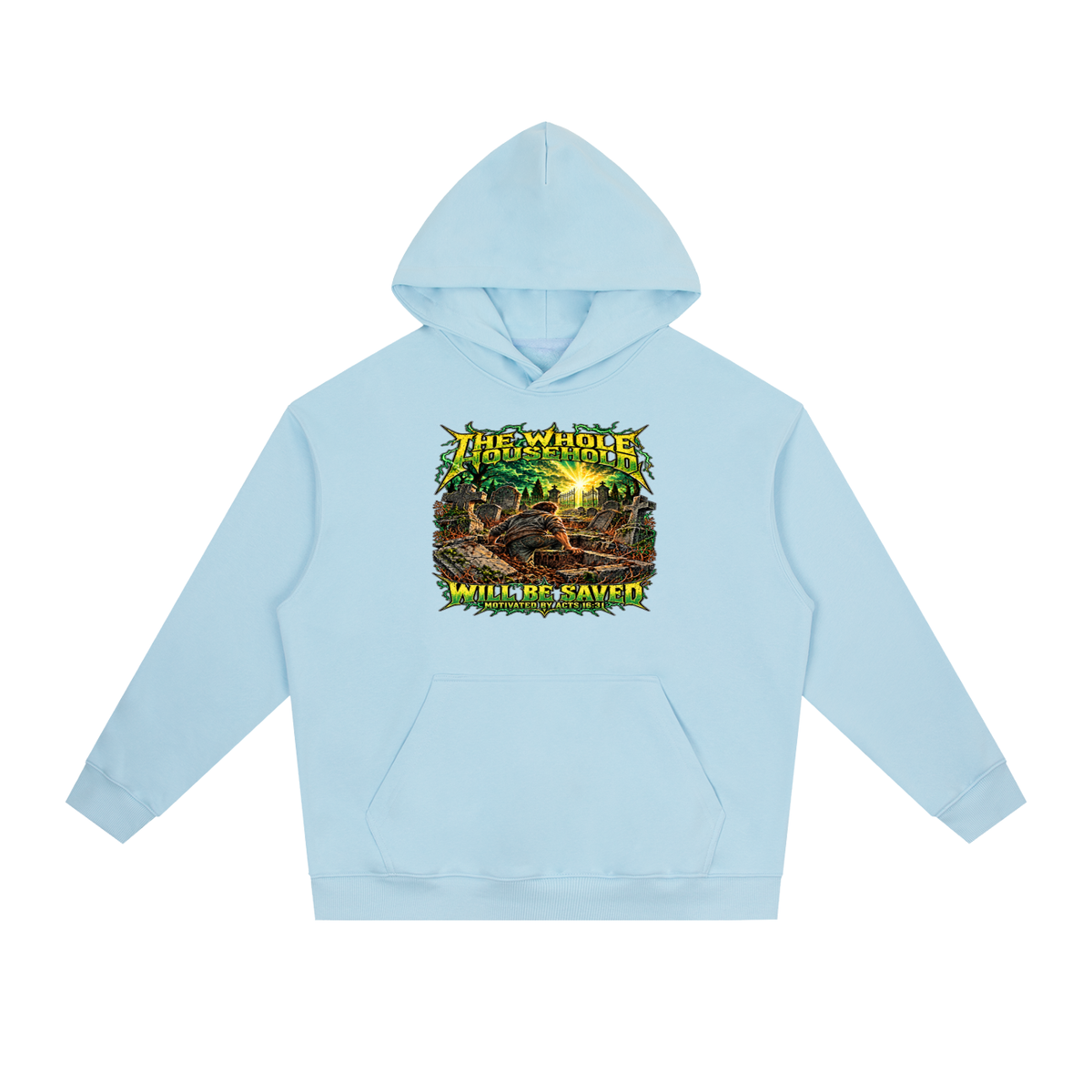 THE WHOLE HOUSEHOLD WILL BE SAVED MOTIVATED BY ACTS 16:31 Hoodie