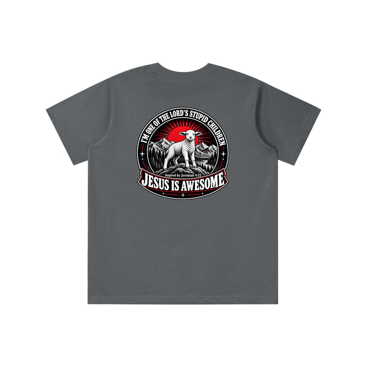 I'M ONE OF THE LORD'S STUPID CHILDREN INSPIRED BY Jeremiah 4:22 JESUS IS AWESOME youth T-shirt