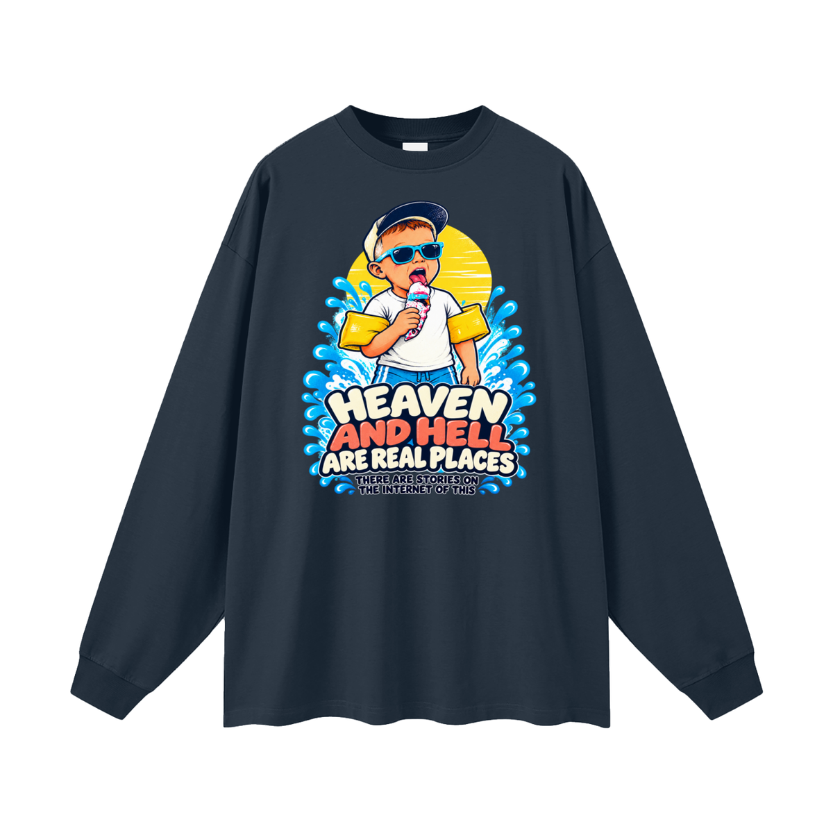 HEAVEN AND HELL ARE REAL PLACES THERE ARE STORIES ON THE INTERNET OF THIS Long Sleeve T-Shirt