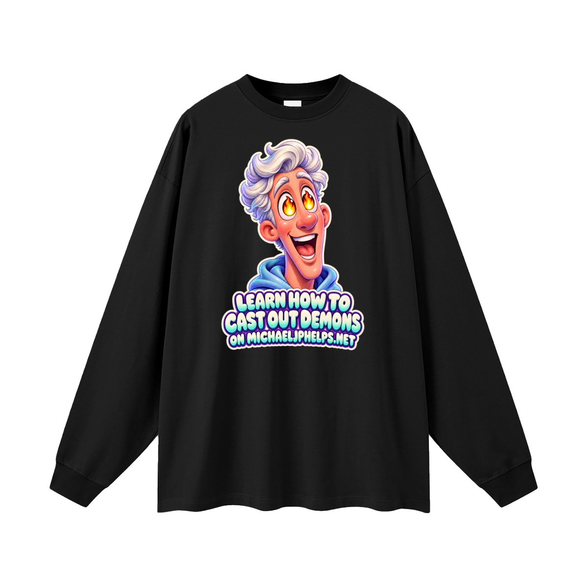 LEARN HOW TO CAST OUT DEMONS ON MICHAELJPHELPS.NET Long Sleeve T-Shirt