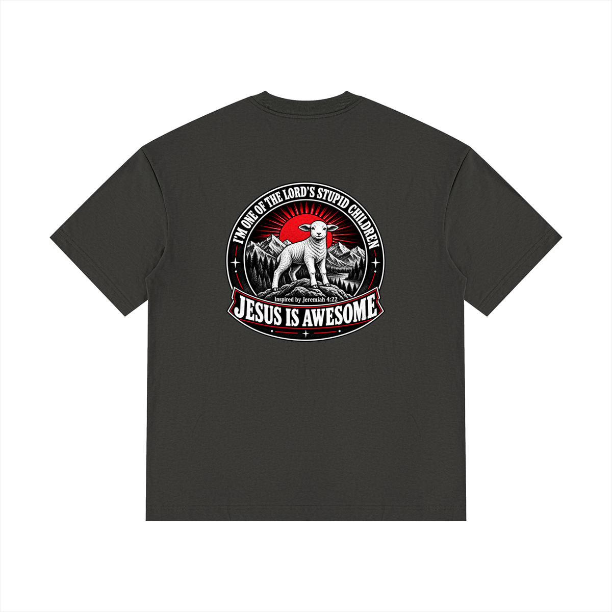 I'M ONE OF THE LORD'S STUPID CHILDREN INSPIRED BY Jeremiah 4:22 JESUS IS AWESOME T-Shirt