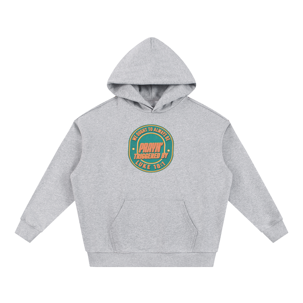 WE OUGHT TO ALWAYS BE PRAYN' TRIGGERED BY LUKE 18:1 Hoodie
