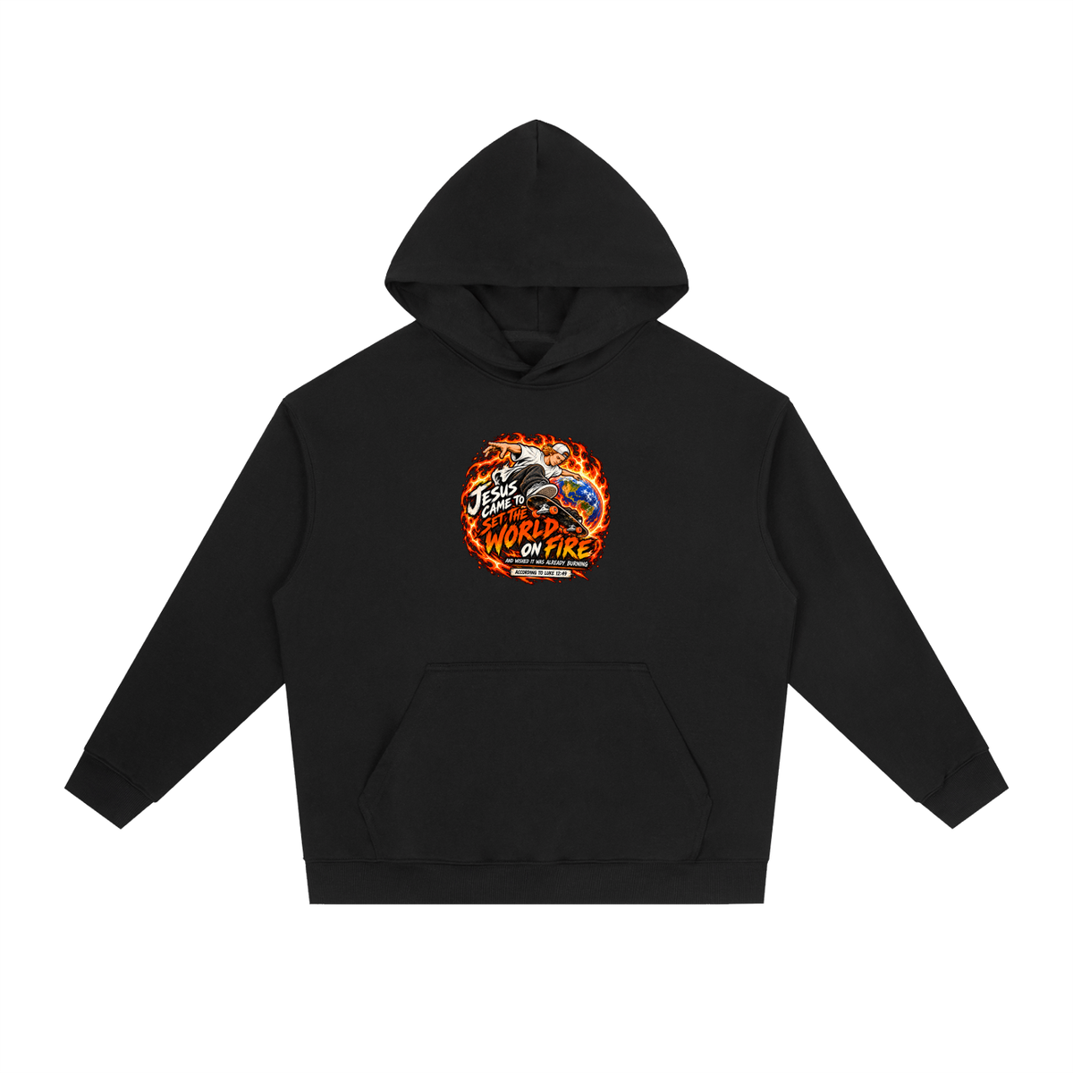 JESUS CAME TO SET THE WORLD ON FIRE AND WISHED IT WAS ALREADY BURNING ACCORDING TO LUKE 12:49 Hoodie