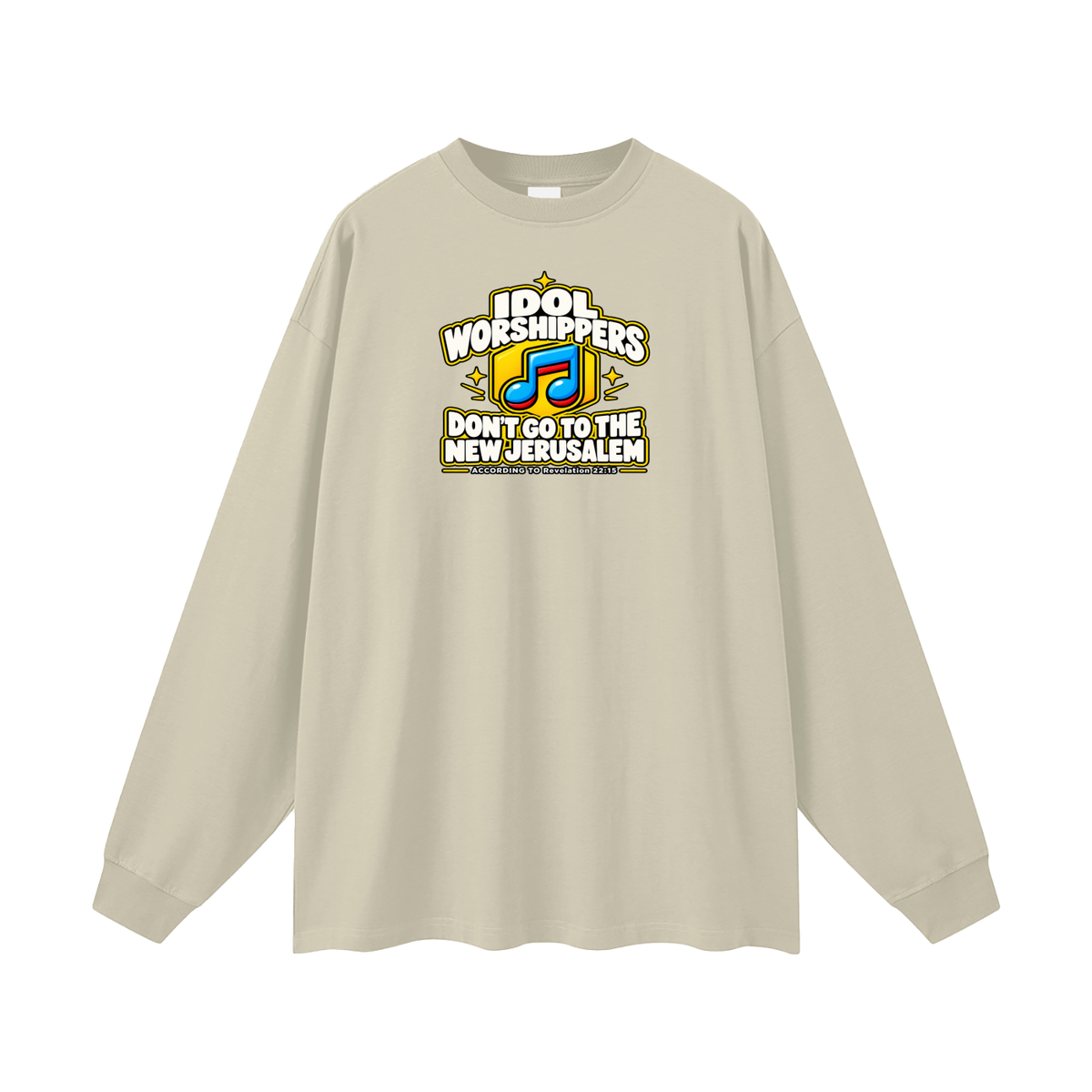 IDOL WORSHIPPERS DON'T GO TO THE NEW JERUSALEM ACCORDING TO Revelation 22:15 Long Sleeve T-Shirt