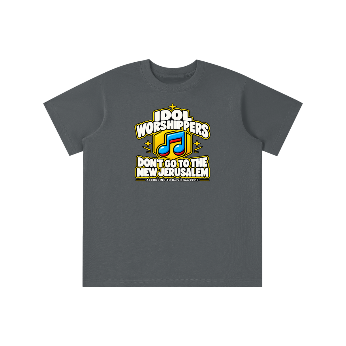 IDOL WORSHIPPERS DON'T GO TO THE NEW JERUSALEM ACCORDING TO Revelation 22:15 youth T-shirt