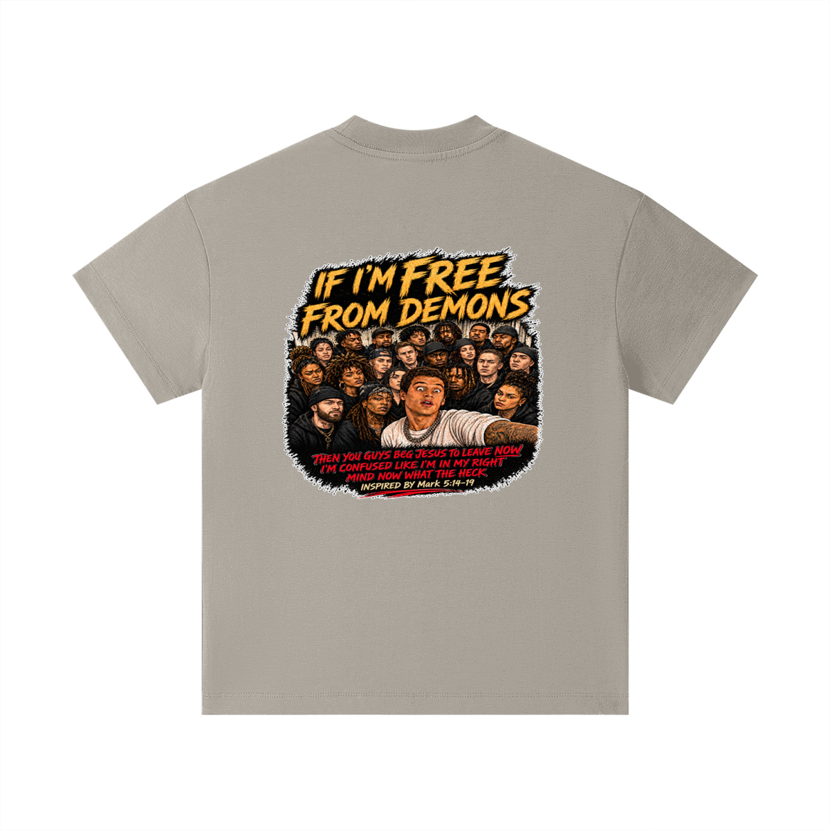IF I'M FREE FROM DEMONS THEN YOU GUYS BEG JESUS TO LEAVE NOW I'M CONFUSED LIKE I'M IN MY RIGHT MIND NOW WHAT THE HECK INSPIRED BY Mark 5:14-19 Kids T-Shirt