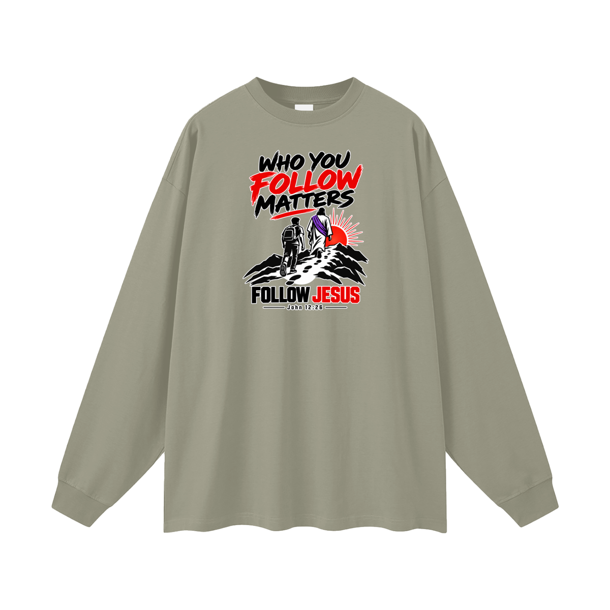 WHO FOLLOW MATTERS FOLLOW JESUS - JOHN 12:26 - Long Sleeve T-Shirt