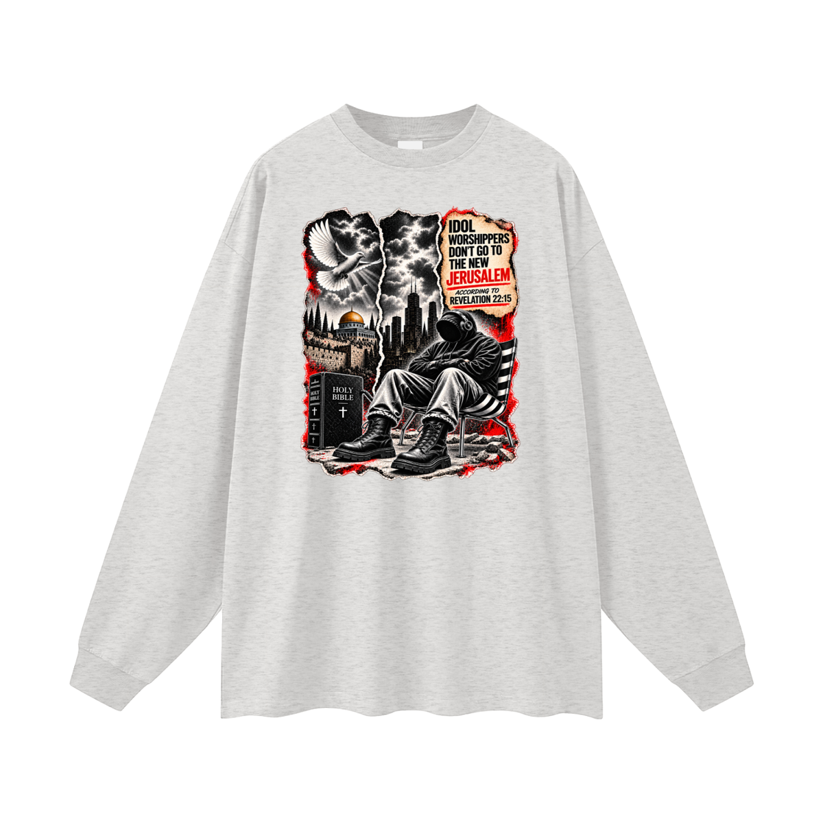 IDOL WORSHIPPERS DON'T GO TO NEW JERUSALEM ACCORDING TO REVELATION 22:15 Long Sleeve T-Shirt
