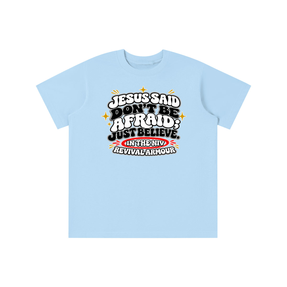 JESUS SAID Don't be afraid; just believe." IN THE NIV PREACH THE BLOOD OF JESUS youth T-shirt