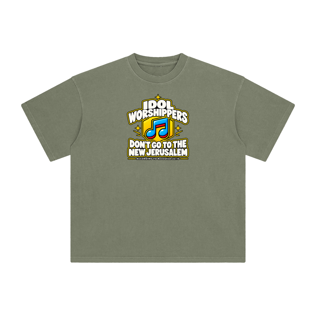 IDOL WORSHIPPERS DON'T GO TO THE NEW JERUSALEM ACCORDING TO REVELATION 22:15 T-Shirt