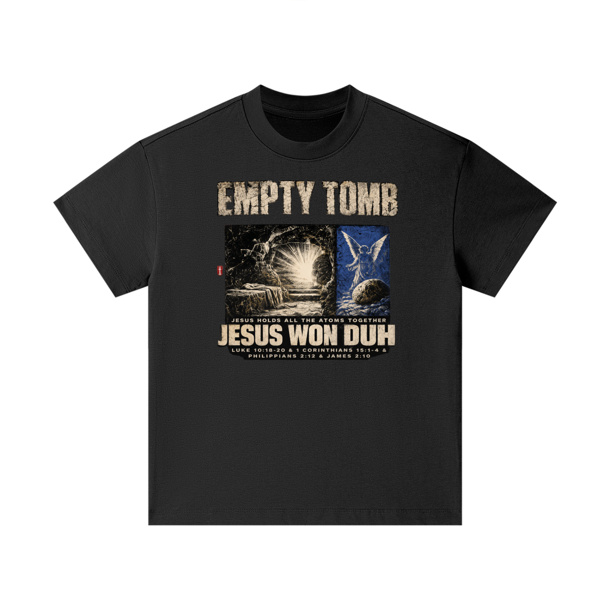 EMPTY TOMB JESUS HOLDS ALL THE ATOMS TOGETHER JESUS WON DUH LUKE 10:18-20 & 1 CORINTHIANS 15:1-4 & PHILIPPIANS 2:12 & JAMES 2:10 Kids T-Shirt