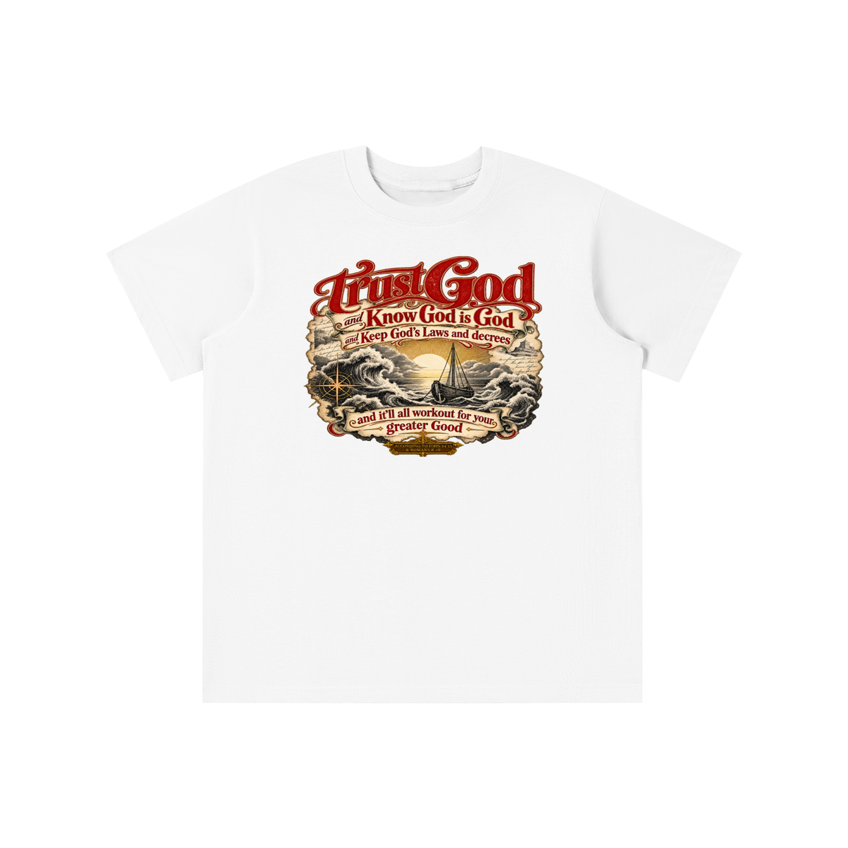 Trust God and Know God is God and Keep God's Laws and decrees and it'll all workout for your greater Good ACCORDING TO JOHN 14:15 & ROMANS 8:28 youth T-shirt
