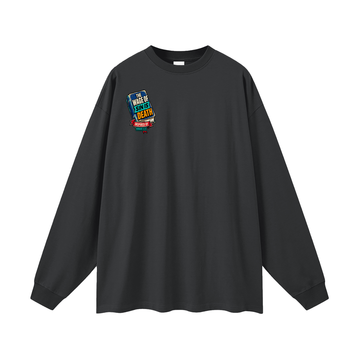 THE WAGE OF SIN IS DEATH INSPIRED BY ROMANS 6:23 PAID IN FULL INSPIRED BY JAMES 2:10 & ROMANS 3:24-26 Long Sleeve T-Shirt