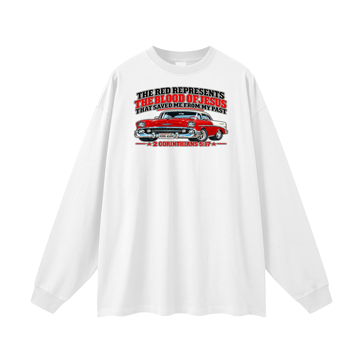THE RED REPRESENTS THE BLOOD OF JESUS THAT SAVED ME FROM MY PAST *2 CORINTHIANS 5:17* Long Sleeve T-Shirt