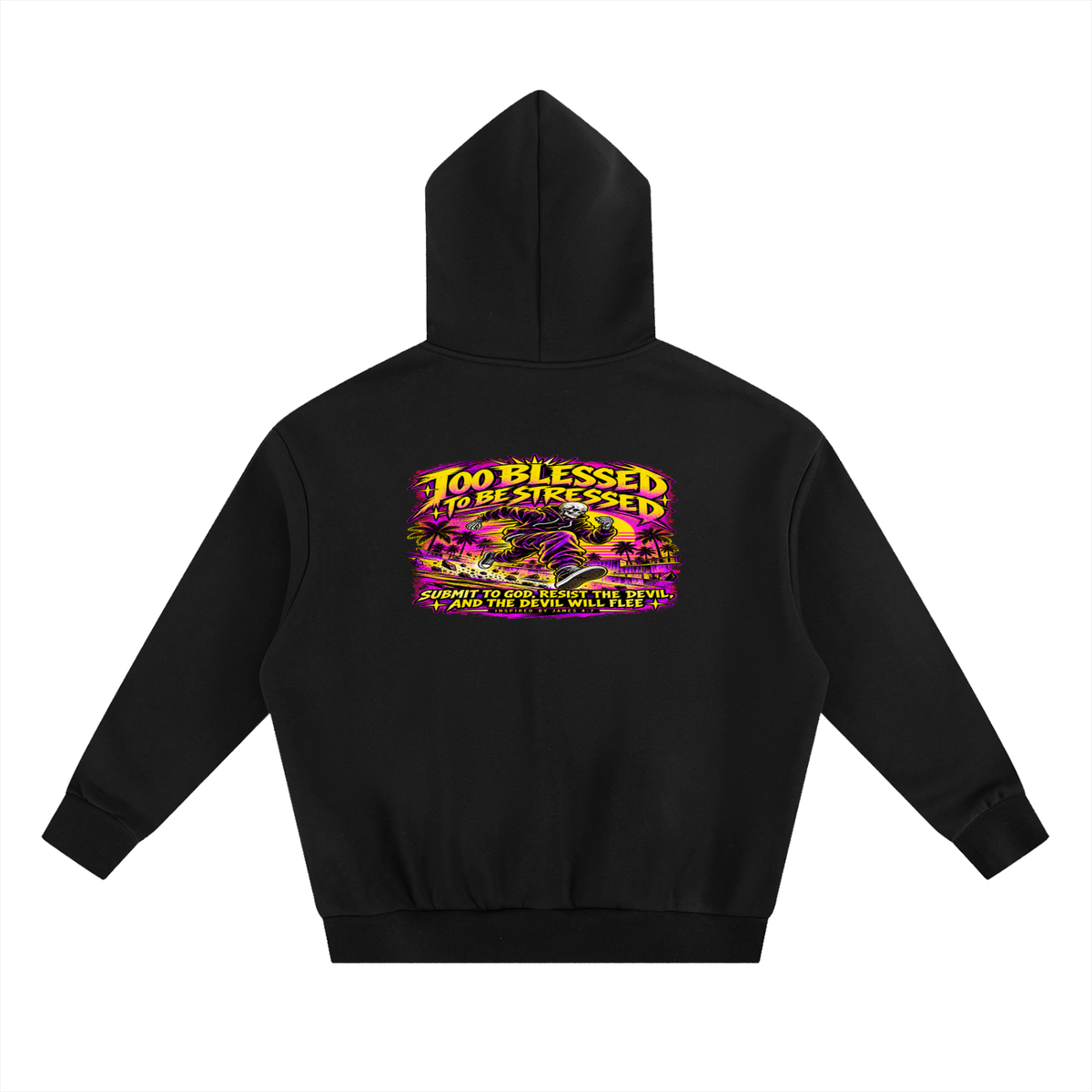 TOO BLESSED TO BE STRESSED SUMIT TO GOD, RESIST THE DEVIL, AND THE DEVIL WILL FLEE INSPIRED BY JAMES 4:7 Hoodie