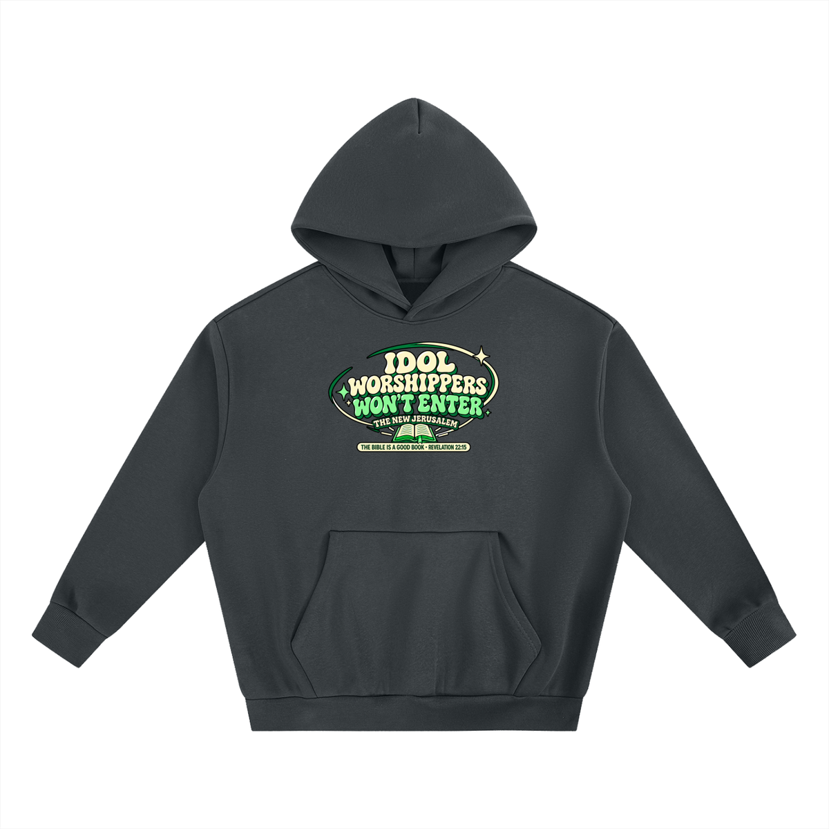 IDOL WORSHIPPERS WON'T ENTER THE NEW JERUSALEM THE BIBLE IS A GOOD BOOK . REVELATION 22:15 Hoodie
