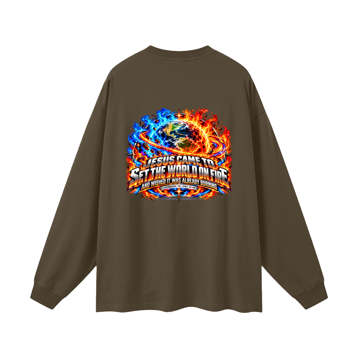 JESUS CAME TO SET THE WORLD ON FIRE AND WISHED IT WAS ALREADY BURNING ACCORDING TO LUKE 12:49 REVIVAL ARMOUR Long Sleeve T-Shirt