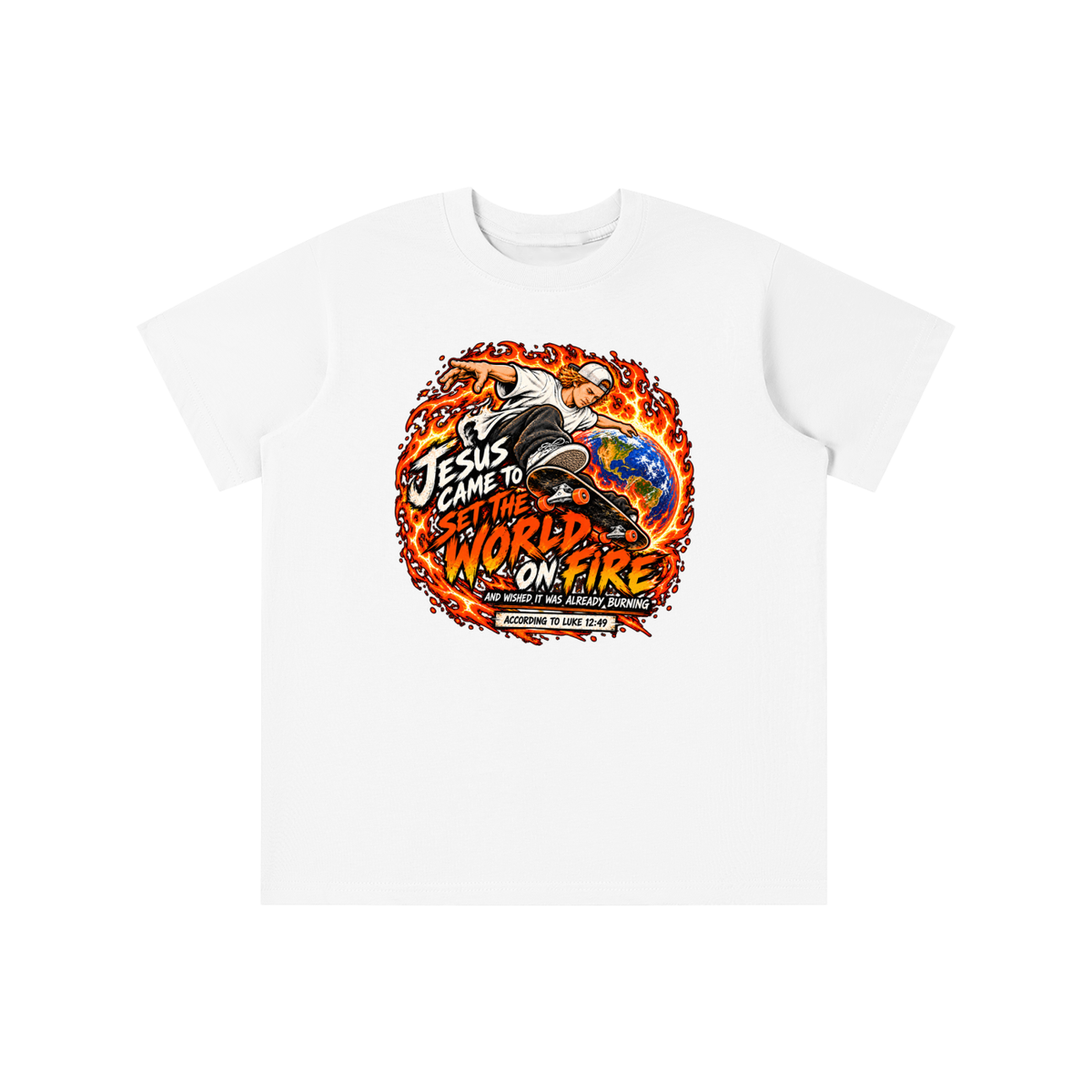 JESUS CAME TO SET THE WORLD ON FIRE AND WISHED IT WAS ALREADY BURNING ACCORDING TO LUKE 12:49 youth T-shirt