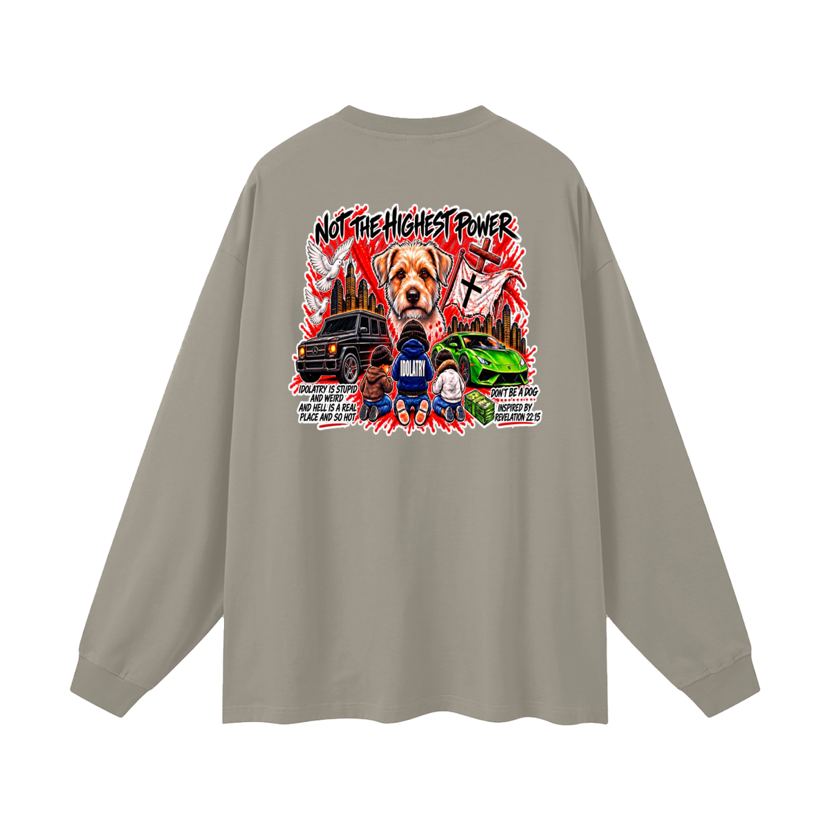IDOLATRY IS STUPID AND WEIRD AND HELL IS A REAL PLACE AND SO HOT Long Sleeve T-Shirt